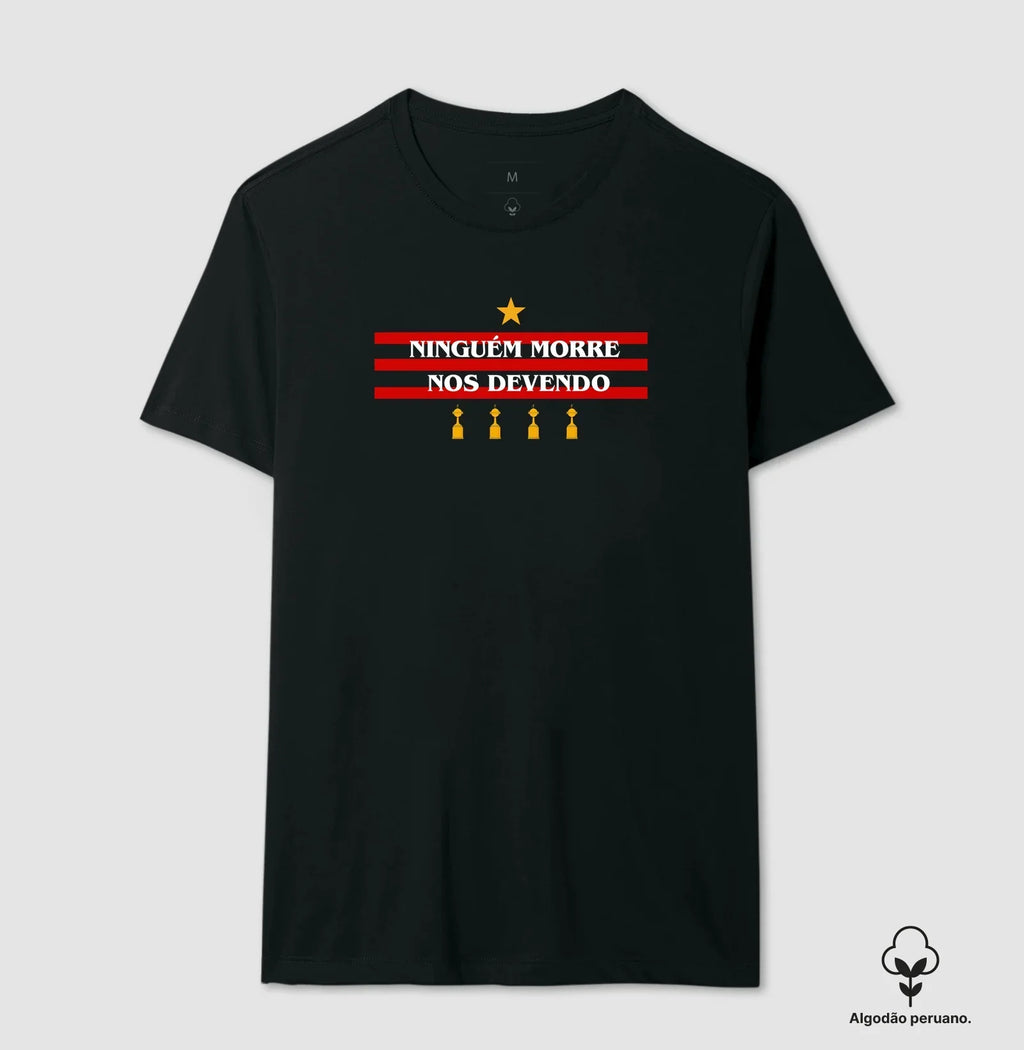 Camiseta Flamengo Ninguém Morre Nos Devendo